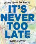 Kniha: It's Never Too Late (Dallas Clayton). Putnam Adult, 2013 Kniha: It's Never Too Late (Dallas Clayton). Putnam Adult, 2013