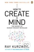 Kniha: How to Create a Mind (Ray Kurzweil). Penguin Books, 2013 Kniha: How to Create a Mind (Ray Kurzweil). Penguin Books, 2013