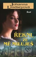 Kniha: Řekni, že mě miluješ (Johanna Lindsey). Ikar CZ, 2014 Kniha: Řekni, že mě miluješ (Johanna Lindsey). Ikar CZ, 2014