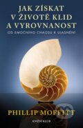 Kniha: Jak získat v životě klid a vyrovnanost (Phillip Moffitt). Knižní klub, 2014 Kniha: Jak získat v životě klid a vyrovnanost (Phillip Moffitt). Knižní klub, 2014