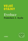 Kniha: Velké otázky: Evoluce (Francisco Ayala). Universum, 2014 Kniha: Velké otázky: Evoluce (Francisco Ayala). Universum, 2014