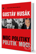 Gustáv Husák - Moc politiky - Politik moci - Slavomír Michálek, Miroslav Londák, 2013