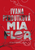 Kniha: Mia flor (Ivana Peroutková). Albatros CZ, 2014 Kniha: Mia flor (Ivana Peroutková). Albatros CZ, 2014