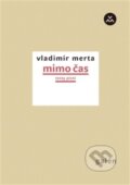Kniha: Mimo čas (Vladimír Merta). Galén, 2013 Kniha: Mimo čas (Vladimír Merta). Galén, 2013
