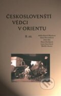 Kniha: Českoslovenští vědci v Orientu (Autorský kolektív). Scriptorium, 2013 Kniha: Českoslovenští vědci v Orientu (Autorský kolektív). Scriptorium, 2013