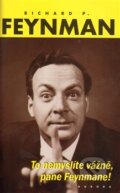 Kniha: To nemyslíte vážně, pane Feynmane! (Richard Phillips Feynman). Nakladatelství Aurora, 2013 Kniha: To nemyslíte vážně, pane Feynmane! (Richard Phillips Feynman). Nakladatelství Aurora, 2013