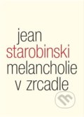 Melancholie v zrcadle - Jean Starobinski, Malvern, 2013