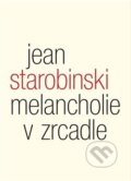 Kniha: Melancholie v zrcadle (Jean Starobinski). Malvern, 2013 Kniha: Melancholie v zrcadle (Jean Starobinski). Malvern, 2013
