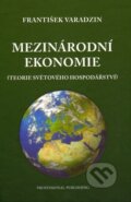 Kniha: Mezinárodní ekonomie (František Varadzin). Professional Publishing, 2013 Kniha: Mezinárodní ekonomie (František Varadzin). Professional Publishing, 2013