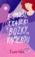 Kniha: Kamoši, frajeri a bozky za kamerou (Kasie West), 2022 Kniha: Kamoši, frajeri a bozky za kamerou (Kasie West), 2022