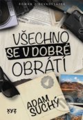 Kniha: Všechno se v dobré obrátí (Adam Suchý). XYZ, 2022 Kniha: Všechno se v dobré obrátí (Adam Suchý). XYZ, 2022