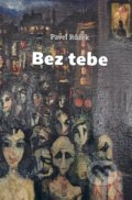 Kniha: Bez tebe (Pavel Růžek). Dybbuk, 2022 Kniha: Bez tebe (Pavel Růžek). Dybbuk, 2022