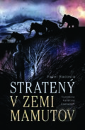 Kniha: Stratený v zemi mamutov (Pavel Radosta). Slovart, 2022 Kniha: Stratený v zemi mamutov (Pavel Radosta). Slovart, 2022