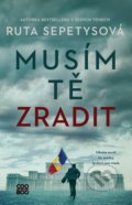 Kniha: Musím tě zradit (Ruta Sepetys). CooBoo CZ, 2022 Kniha: Musím tě zradit (Ruta Sepetys). CooBoo CZ, 2022