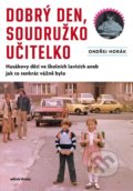 Kniha: Dobrý den, soudružko učitelko (Ondřej Horák). Mladá fronta, 2022 Kniha: Dobrý den, soudružko učitelko (Ondřej Horák). Mladá fronta, 2022