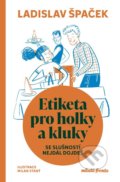 Kniha: Etiketa pro holky a kluky (Ladislav Špaček). Mladá fronta, 2022 Kniha: Etiketa pro holky a kluky (Ladislav Špaček). Mladá fronta, 2022