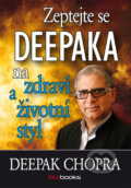 Zeptejte se Deepaka na zdraví a životní styl - Deepak Chopra, BIZBOOKS, 2014