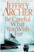 Kniha: Be Careful What You Wish For (Jeffrey Archer). MacMillan, 2014 Kniha: Be Careful What You Wish For (Jeffrey Archer). MacMillan, 2014