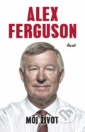 Kniha: Alex Ferguson: Môj život (Alex Ferguson). Ikar, 2014 Kniha: Alex Ferguson: Môj život (Alex Ferguson). Ikar, 2014