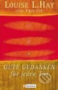 Kniha: Gute Gedanken für jeden Tag (Louise L. Hay). Ullstein, 2005 Kniha: Gute Gedanken für jeden Tag (Louise L. Hay). Ullstein, 2005