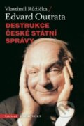 Kniha: Destrukce české státní správy (Edvard Outrata a Vlastimil Růžička). Vyšehrad, 2014 Kniha: Destrukce české státní správy (Edvard Outrata a Vlastimil Růžička). Vyšehrad, 2014