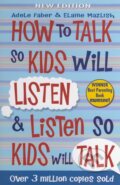 Kniha: How to Talk so Kids will Listen and Listen so Kids will Talk (Adele Faber a Elaine Mazlish). Piccadilly, 2013 Kniha: How to Talk so Kids will Listen and Listen so Kids will Talk (Adele Faber a Elaine Mazlish). Piccadilly, 2013