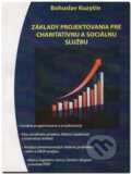 Základy projektovania pre charitatívnu a sociálnu službu (Bohuslav Kuzyšin), 2014 Základy projektovania pre charitatívnu a sociálnu službu (Bohuslav Kuzyšin), 2014
