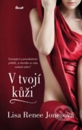 Kniha: V tvojí kůži (Lisa Renee Jones). Ikar CZ, 2014 Kniha: V tvojí kůži (Lisa Renee Jones). Ikar CZ, 2014