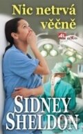 Kniha: Nic netrvá věčně (Sidney Sheldon). Alpress, 2013 Kniha: Nic netrvá věčně (Sidney Sheldon). Alpress, 2013