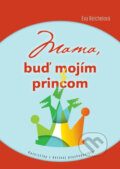 Kniha: Mama, buď mojím princom (Eva Reichelová), 2014 Kniha: Mama, buď mojím princom (Eva Reichelová), 2014