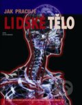 Kniha: Jak pracuje lidské tělo (Autorský kolektiv). Svojtka&Co., 2014 Kniha: Jak pracuje lidské tělo (Autorský kolektiv). Svojtka&Co., 2014