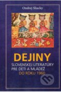 Kniha: Dejiny slovenskej literatúry pre deti a mládež (Ondrej Sliacky), 2013 Kniha: Dejiny slovenskej literatúry pre deti a mládež (Ondrej Sliacky), 2013