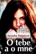 Kniha: O tebe a o mne (Veronika Halgašová). Slovenský spisovateľ, 2014 Kniha: O tebe a o mne (Veronika Halgašová). Slovenský spisovateľ, 2014