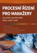 Kniha: Procesní řízení pro manažery (Roman Fišer). Grada, 2014 Kniha: Procesní řízení pro manažery (Roman Fišer). Grada, 2014