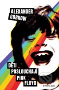 Kniha: Děti poslouchají Pink Floyd (Alexander Gorkow). Kniha Zlín, 2022 Kniha: Děti poslouchají Pink Floyd (Alexander Gorkow). Kniha Zlín, 2022