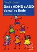 Kniha: Dítě s ADHD a ADD doma i ve škole (Cheryl R. Carter). Portál, 2014 Kniha: Dítě s ADHD a ADD doma i ve škole (Cheryl R. Carter). Portál, 2014