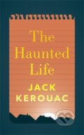 Kniha: The Haunted Life (Jack Kerouac). Penguin Books, 2014 Kniha: The Haunted Life (Jack Kerouac). Penguin Books, 2014