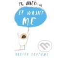 Kniha: It wasn't Me (Oliver Jeffers). Philomel, 2014 Kniha: It wasn't Me (Oliver Jeffers). Philomel, 2014