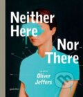 Kniha: Neither Here Nor There (Oliver Jeffers). Gestalten Verlag, 2012 Kniha: Neither Here Nor There (Oliver Jeffers). Gestalten Verlag, 2012