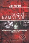Kniha: Takoví nám vládli (Jiří Pernes). Brána, 2010 Kniha: Takoví nám vládli (Jiří Pernes). Brána, 2010