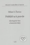 Kniha: Priblížiť sa k pravde (Milan S. Ďurica). Lúč, 2012 Kniha: Priblížiť sa k pravde (Milan S. Ďurica). Lúč, 2012