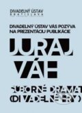 Kniha: Súborné dramatické dielo I. (Juraj Váh). Divadelný ústav, 2013 Kniha: Súborné dramatické dielo I. (Juraj Váh). Divadelný ústav, 2013