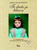 Kniha: To decko je blázon (Jaroslava Blažková). Q111, 2014 Kniha: To decko je blázon (Jaroslava Blažková). Q111, 2014