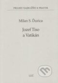 Kniha: Jozef Tiso a Vatikán (Milan S. Ďurica). Lúč, 2013 Kniha: Jozef Tiso a Vatikán (Milan S. Ďurica). Lúč, 2013