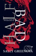 Kniha: Half Bad - Polozlý (Sally Green). YOLi, 2014 Kniha: Half Bad - Polozlý (Sally Green). YOLi, 2014