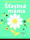 Kniha: Šťastná máma (Meagan Francis). NOXI, 2014 Kniha: Šťastná máma (Meagan Francis). NOXI, 2014