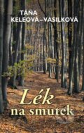Kniha: Lék na smutek (Táňa Keleová-Vasilková), 2014 Kniha: Lék na smutek (Táňa Keleová-Vasilková), 2014