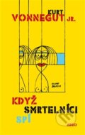 Kniha: Když smrtelníci spí (Kurt Vonnegut jr.). Argo, 2014 Kniha: Když smrtelníci spí (Kurt Vonnegut jr.). Argo, 2014