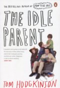 The Idle Parent - Tom Hodgkinson, Penguin Books, 2010