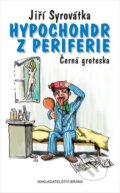 Kniha: Hypochondr z periferie (Jiří Syrovátka). Brána, 2014 Kniha: Hypochondr z periferie (Jiří Syrovátka). Brána, 2014